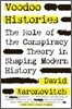Voodoo Histories: The Role of the Conspiracy Theory in Shaping Modern History