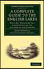 A Complete Guide to the English Lakes, Comprising Minute Directions for the Tourist