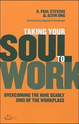 Taking Your Soul to Work: Overcoming the Nine Deadly Sins of the Workplace