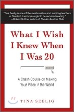 What I Wish I Knew When I Was 20: A Crash Course on Making Your Place in the World