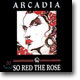 Arcadia - So Red The Rose