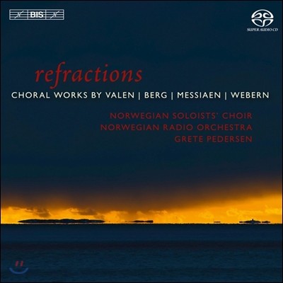 Norwegian Soloists' Choir 굴절 - 합창곡집: 발렌 / 베르크 / 메시앙 / 베베른 (Refractions - Choral Works by Valen / Alban Berg / Messiaen / Webern) 노르웨이 솔로이스츠 합창단 & 방송 관현악단