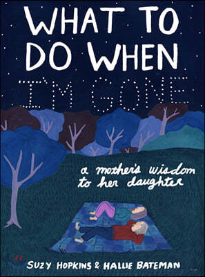 What to Do When I'm Gone: A Mother's Wisdom to Her Daughter