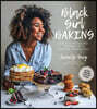 Black Girl Baking: Wholesome Recipes Inspired by a Soulful Upbringing
