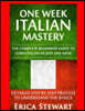 Italian: One Week Italian Mastery: : The Complete Beginner's Guide to Learning Italian in just 1 Week! Detailed Step by Step Process to Understand the