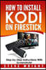 How to Install Kodi on Fire Stick: Install Kodi on Amazon Fire Stick: Step-By-Step Instructions with Screen Shots!