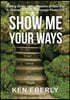 Show Me Your Ways: Making Sense of the Seasons of Your Life - A Journey to Maturity through Psalm 119