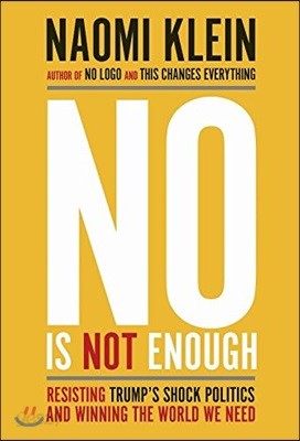 No Is Not Enough: Resisting Trump&#39;s Shock Politics and Winning the World We Need