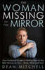 The Woman Missing in the Mirror: Your Foolproof Guide to Getting Back to the Best Version of You... Body, Mind and Soul