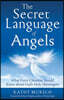 The Secret Language of Angels: What Every Christian Should Know about God's Holy Messengers