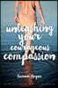 Unleashing Your Courageous Compassion: 40 Reflections on Rescuing the Unborn