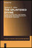 The Splintered Divine: A Study of Istar, Baal, and Yahweh Divine Names and Divine Multiplicity in the Ancient Near East