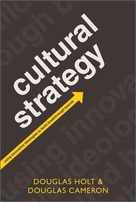 Cultural Strategy: Using Innovative Ideologies to Build Breakthrough Brands