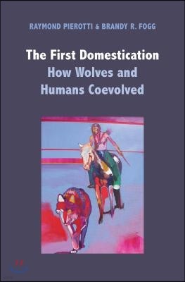 The First Domestication: How Wolves and Humans Coevolved