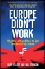 Europe Didn't Work: Why We Left and How to Get the Best from Brexit