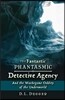 The Fantastic Phantasmic Detective Agency: And the Woebegone Oddity of the Underworld Volume 2