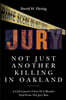 Not Just Another Killing in Oakland: A Civil Lawyer's View of a Murder Trial from the Jury Box