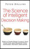The Science of Intelligent Decision Making: How to Think More Clearly, Save Your Time, and Maximize Your Happiness. Destroy Indecision!