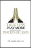 Talk Less Pray More Through the Prayers of Jesus