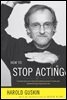 How to Stop Acting