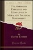 Utilitarianism Explained and Exemplified in Moral and Political Government (Classic Reprint)