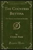 The Countess Bettina: The History of an Innocent Scandal (Classic Reprint)