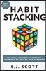 Habit Stacking: 127 Small Changes to Improve Your Health, Wealth, and Happiness (Most Are Five Minutes or Less)