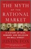 The Myth of the Rational Market: A History of Risk, Reward, and Delusion on Wall Street