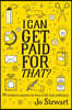 I Can Get Paid for That?: 99 Creative Careers to Live a Life Less Ordinary