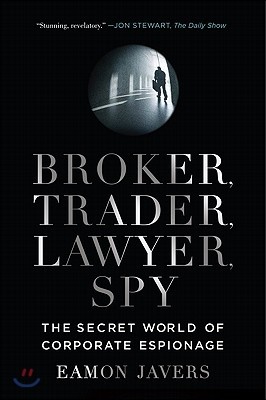 Broker, Trader, Lawyer, Spy: The Secret World of Corporate Espionage