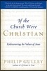 If the Church Were Christian: Rediscovering the Values of Jesus