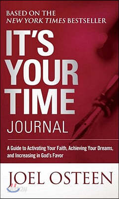 It&#39;s Your Time Journal: A Guide to Activating Your Faith, Achieving Your Dreams, and Increasing in God&#39;s Favor