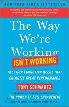 The Way We're Working Isn't Working: The Four Forgotten Needs That Energize Great Performance