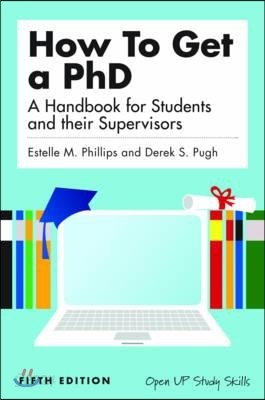 How to Get a PhD: A Handbook for Students and Their Supervisors