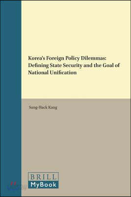 Korea&#39;s Foreign Policy Dilemmas: Defining State Security and the Goal of National Unification