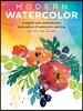 Modern Watercolor: A Playful and Contemporary Exploration of Watercolor Painting