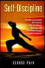 Self-Discipline: Develop unshakeable Self-Control, Self Confidence, Willpower and Motivation through a powerful mindset