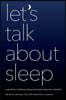 Let's Talk about Sleep: A Guide to Understanding and Improving Your Slumber