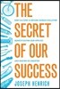 The Secret of Our Success: How Culture Is Driving Human Evolution, Domesticating Our Species, and Making Us Smarter