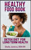 Healthy Food Book: Detox Book for Long Term Health