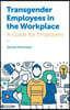 Transgender Employees in the Workplace: A Guide for Employers