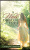 A Walk Through Faith: One Woman's Story on How She Encountered the True and Living God