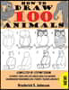 How To Draw 100 Animals: 4 Simple Step-by-Step Way To Draw: Elephants, Tigers, Dogs, Cats, Horses, Birds, Fish, And More A Drawing Guide For Be