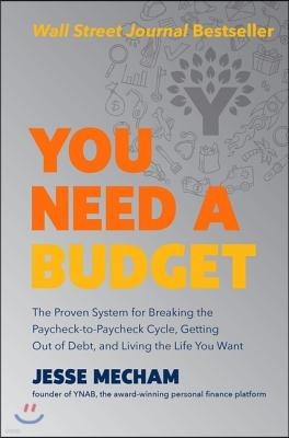 You Need a Budget: The Proven System for Breaking the Paycheck-To-Paycheck Cycle, Getting Out of Debt, and Living the Life You Want