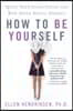 How to Be Yourself: Quiet Your Inner Critic and Rise Above Social Anxiety