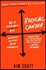 Radical Candor: Fully Revised & Updated Edition: Be a Kick-Ass Boss Without Losing Your Humanity