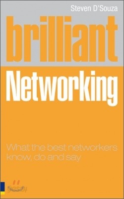 Brilliant Networking : What the Best Networkers Know, Say and Do