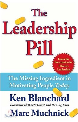 The Leadership Pill: The Missing Ingredient in Motivating People Today