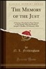 The Memory of the Just: A Sermon, Preached in First Church on the Sunday After the Death of Joseph P. Bradlee, 25 February, 1838 (Classic Repr