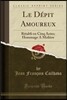 Le D?pit Amoureux: R?tabli En Cinq Actes; Hommage a Moli?re (Classic Reprint)